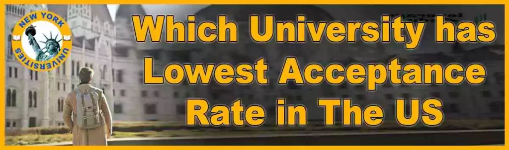 University has the Lowest Acceptance Rate in The US
